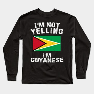 I'm Not Yelling I'm Guyanese Long Sleeve T-Shirt